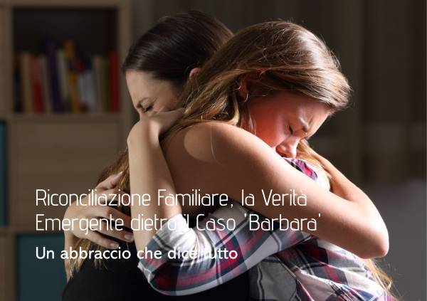 Tribunale di Milano: Riconciliazione Familiare, la Verità Emergente dietro il Caso ''Barbara''
