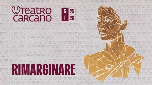 RIMARGINARE la stagione 2025- 26 del Teatro Carcano di Milano